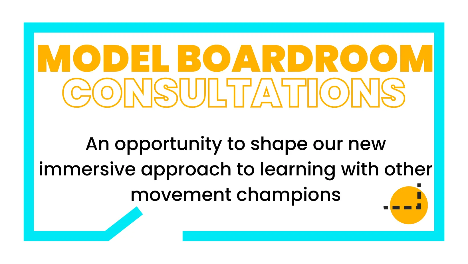 A graphic that reads 'MODEL BOARDROOM CONSULTATIONS. An opportunity to shape our new immersive approach to learning with other movement champions.'