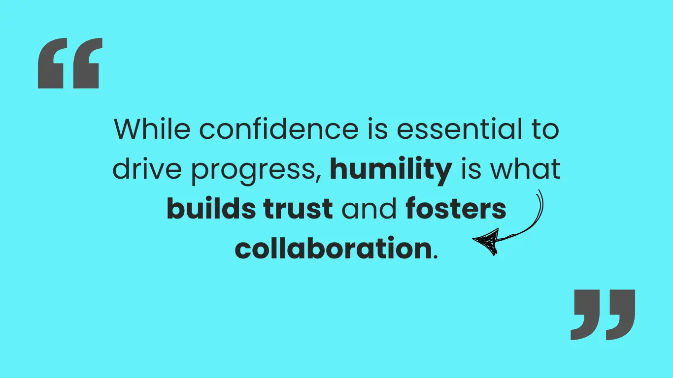 Blue graphic with quotation marks and text reading While confidence is essential to drive progress, humility is what builds trust and fosters collaboration. There is an arrow pointing to collaboration