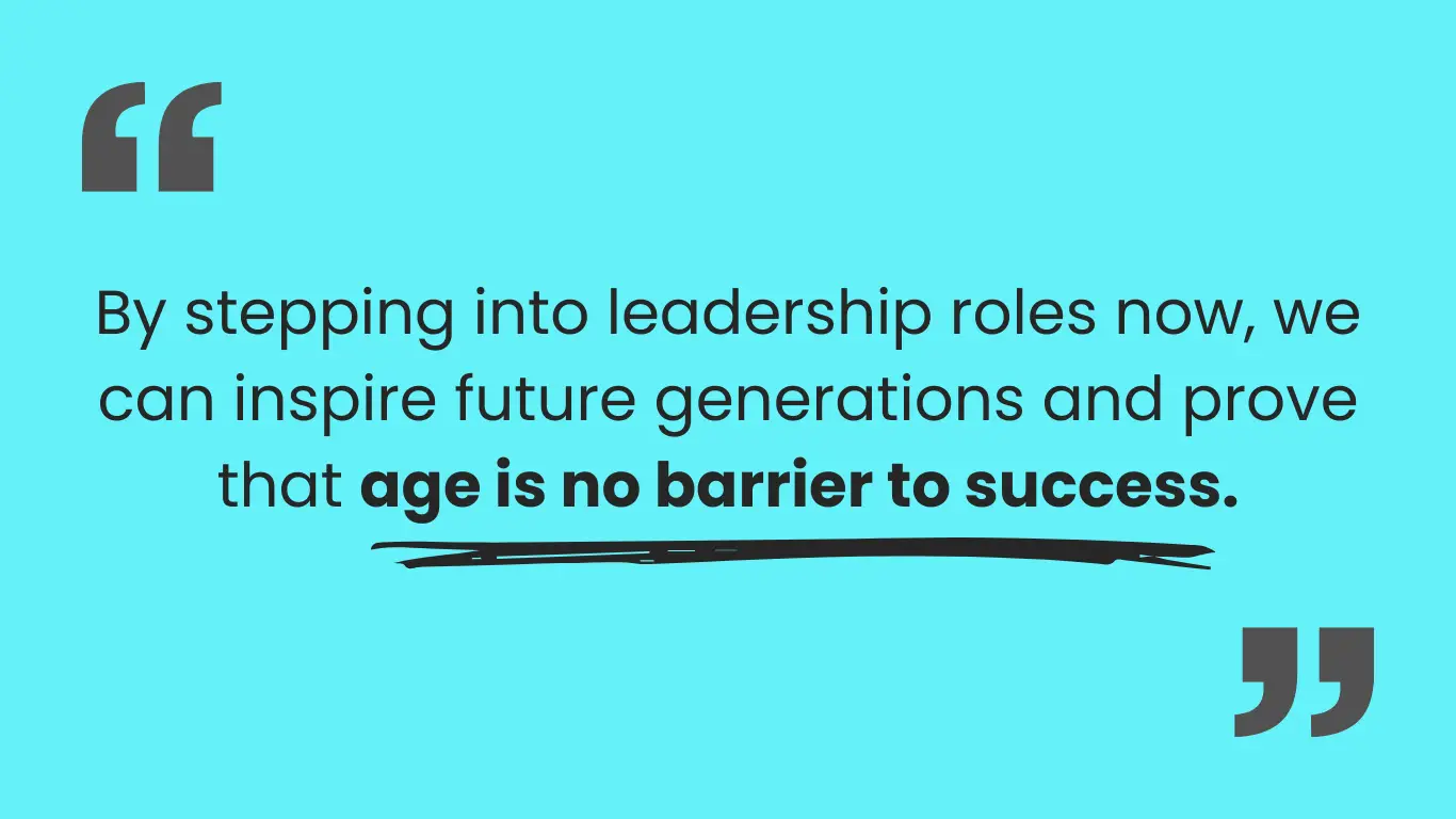 Blue graphic with quotation marks and text reading By stepping into leadership roles now, we can inspire future generations and prove that age is no barrier to success. The last clause of the sentence is in bold and is underlined. 